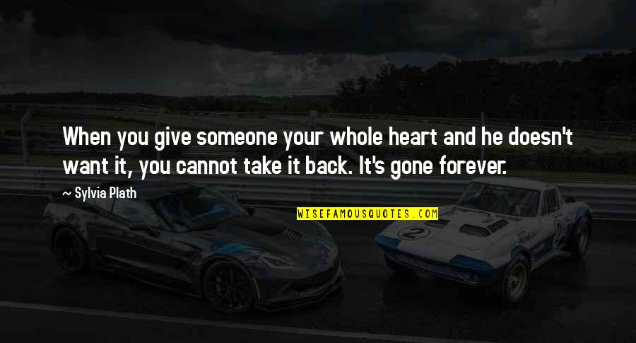 He's Gone Forever Quotes By Sylvia Plath: When you give someone your whole heart and