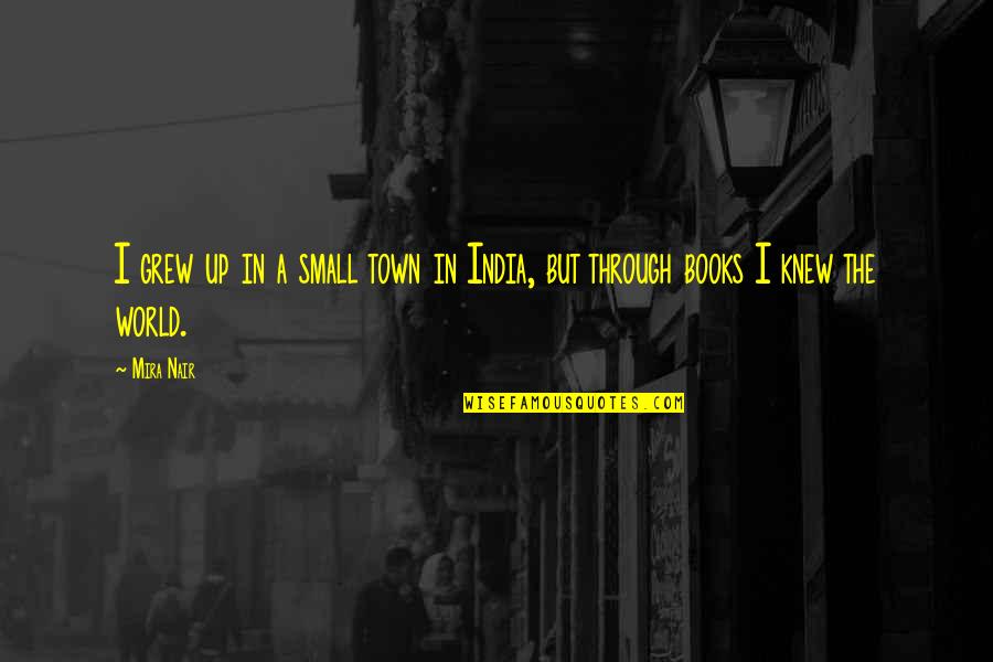 He's Gonna Leave Me Quotes By Mira Nair: I grew up in a small town in
