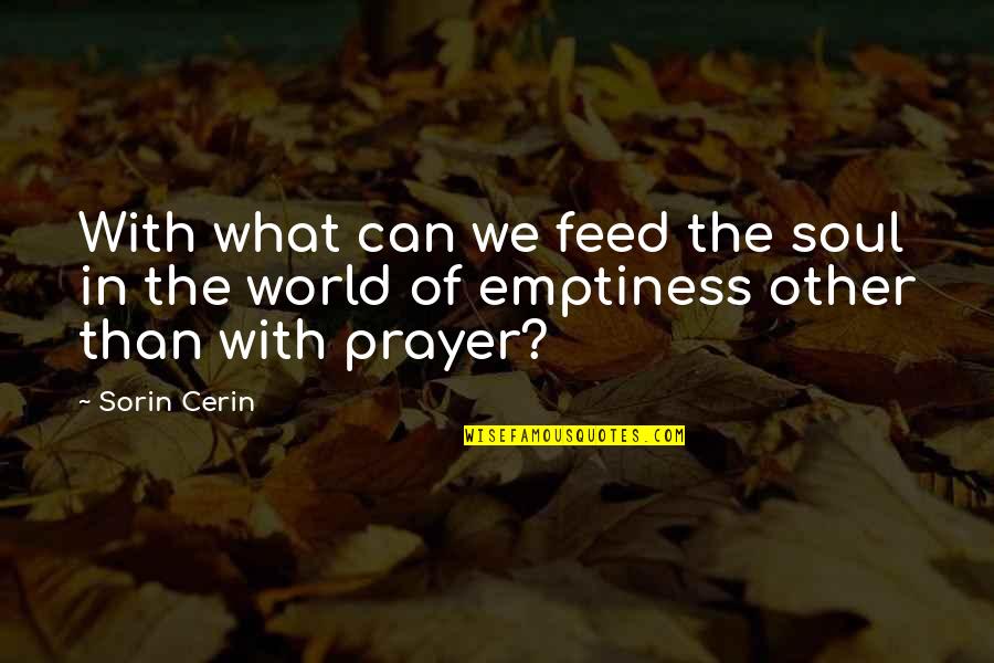 He's Gonna Leave Quotes By Sorin Cerin: With what can we feed the soul in