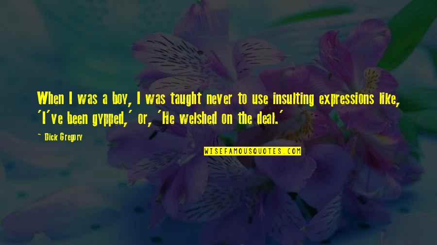 He's Just A Boy Quotes By Dick Gregory: When I was a boy, I was taught He's Just A Boy Quotes By Dick Gregory: When I was a boy, I was taught
