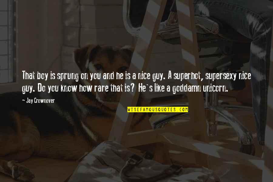 He's Just A Boy Quotes By Jay Crownover: That boy is sprung on you and he He's Just A Boy Quotes By Jay Crownover: That boy is sprung on you and he