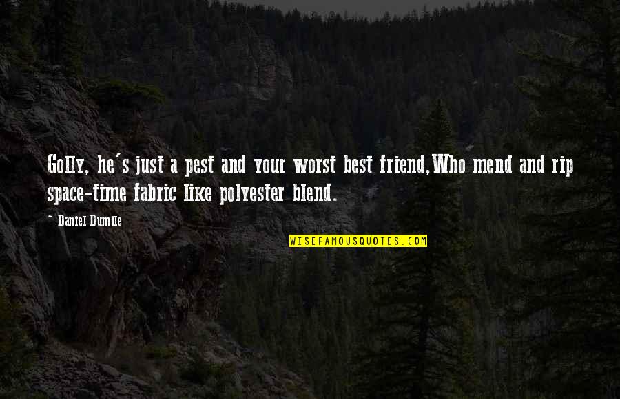 He's Just A Friend Quotes By Daniel Dumile: Golly, he's just a pest and your worst