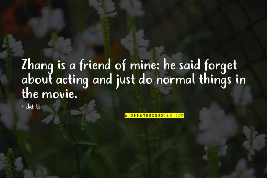 He's Just A Friend Quotes By Jet Li: Zhang is a friend of mine: he said
