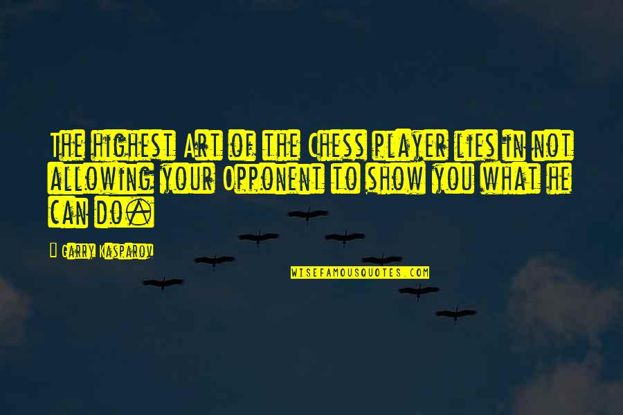 He's Just A Player Quotes By Garry Kasparov: The highest Art of the Chess player lies