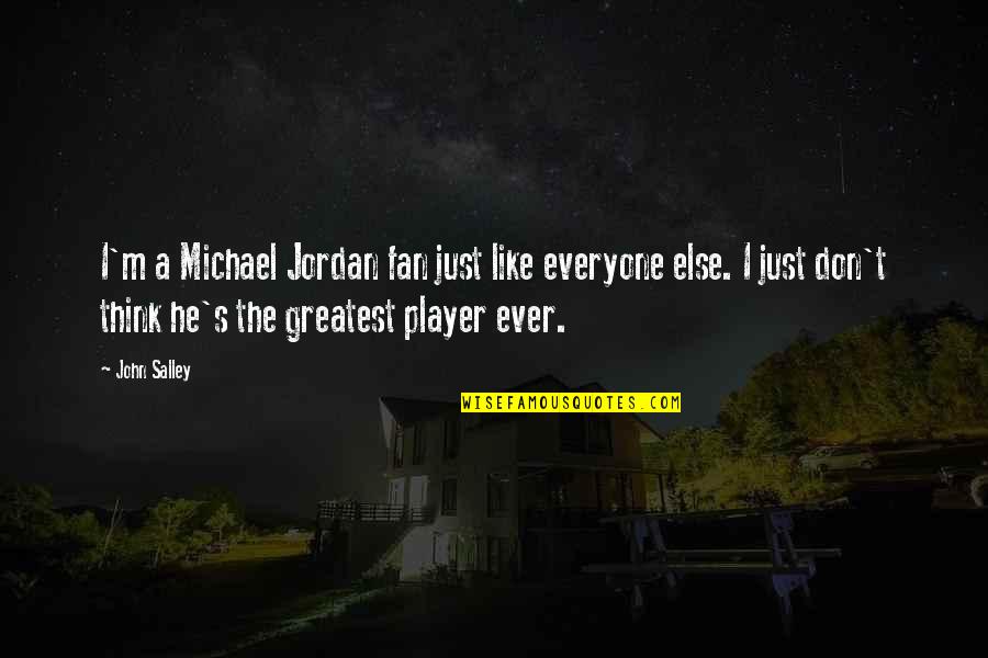 He's Just A Player Quotes By John Salley: I'm a Michael Jordan fan just like everyone