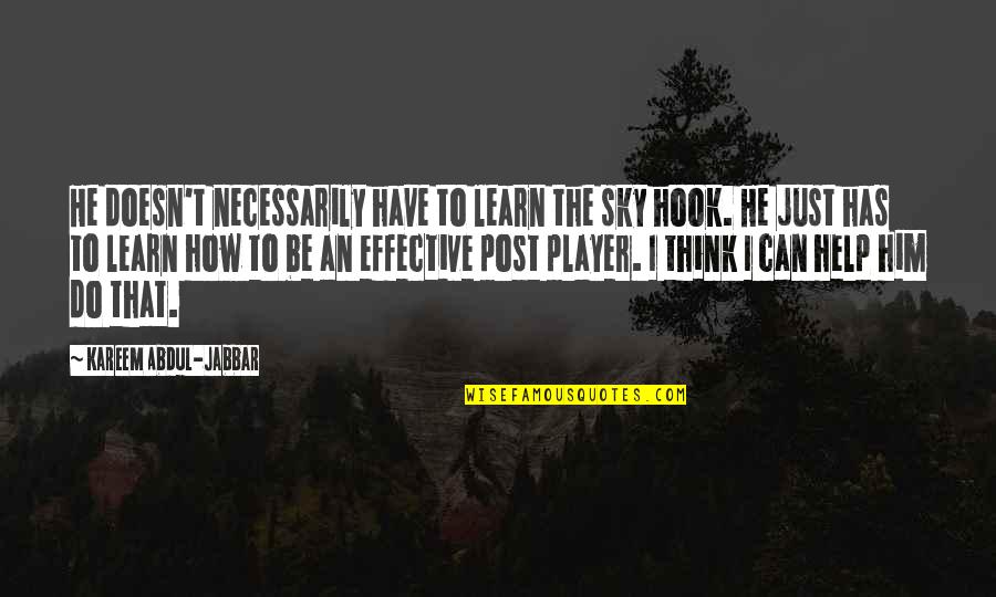 He's Just A Player Quotes By Kareem Abdul-Jabbar: He doesn't necessarily have to learn the sky