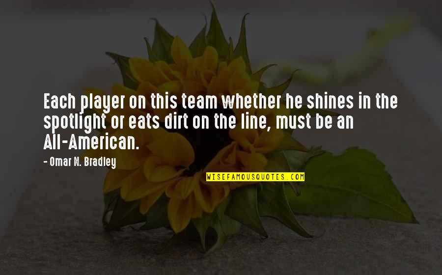 He's Just A Player Quotes By Omar N. Bradley: Each player on this team whether he shines