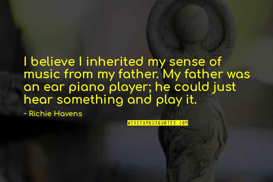 He's Just A Player Quotes By Richie Havens: I believe I inherited my sense of music