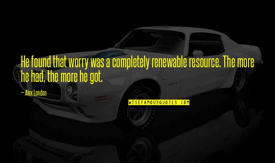 He's Just Into You Quotes By Alex London: He found that worry was a completely renewable He's Just Into You Quotes By Alex London: He found that worry was a completely renewable