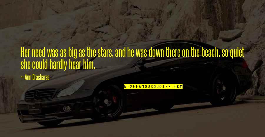 He's Just Into You Quotes By Ann Brashares: Her need was as big as the stars, He's Just Into You Quotes By Ann Brashares: Her need was as big as the stars,