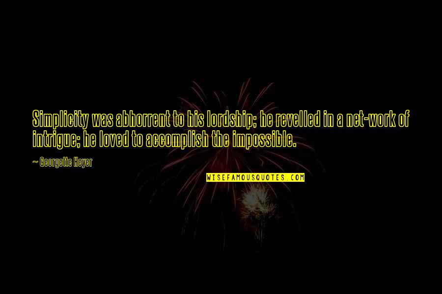 He's Just Into You Quotes By Georgette Heyer: Simplicity was abhorrent to his lordship; he revelled He's Just Into You Quotes By Georgette Heyer: Simplicity was abhorrent to his lordship; he revelled