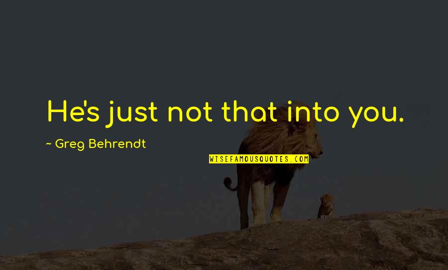 He's Just Into You Quotes By Greg Behrendt: He's just not that into you. He's Just Into You Quotes By Greg Behrendt: He's just not that into you.
