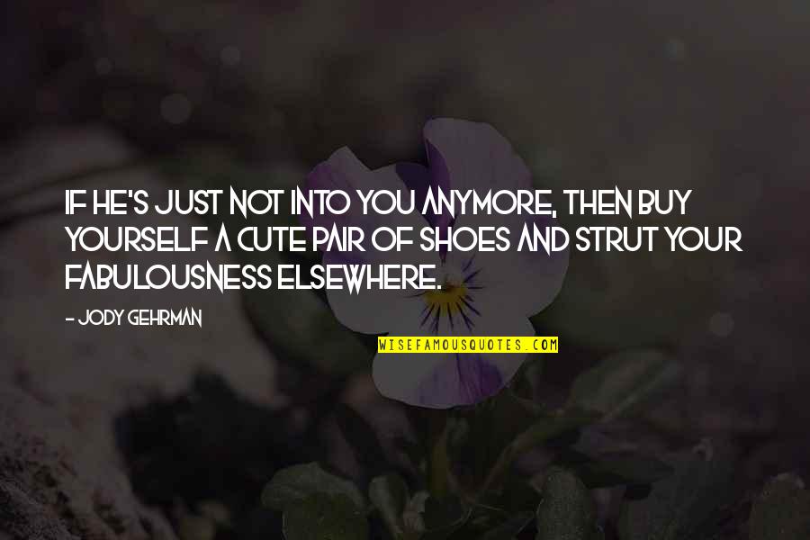 He's Just Into You Quotes By Jody Gehrman: If he's just not into you anymore, then He's Just Into You Quotes By Jody Gehrman: If he's just not into you anymore, then