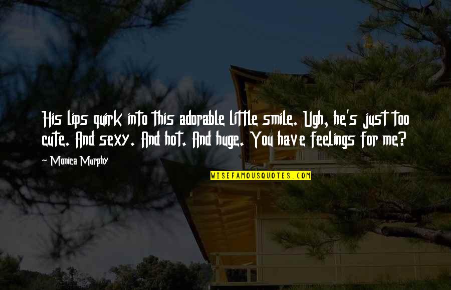 He's Just Into You Quotes By Monica Murphy: His lips quirk into this adorable little smile. He's Just Into You Quotes By Monica Murphy: His lips quirk into this adorable little smile.
