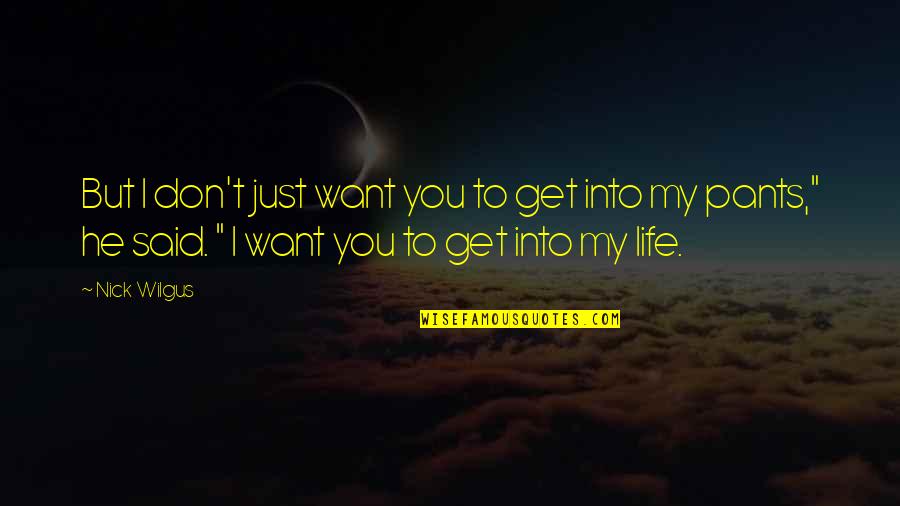 He's Just Into You Quotes By Nick Wilgus: But I don't just want you to get He's Just Into You Quotes By Nick Wilgus: But I don't just want you to get