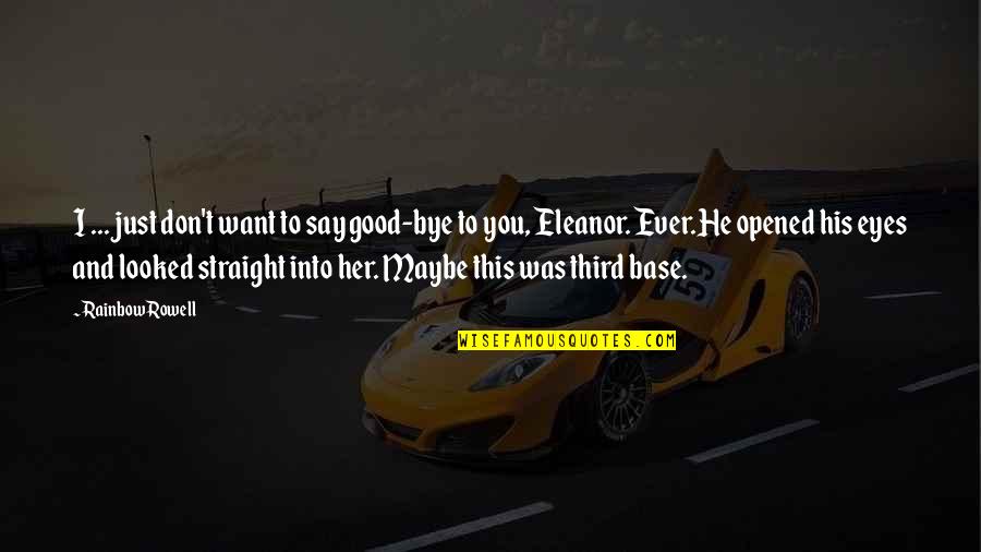 He's Just Into You Quotes By Rainbow Rowell: I ... just don't want to say good-bye He's Just Into You Quotes By Rainbow Rowell: I ... just don't want to say good-bye