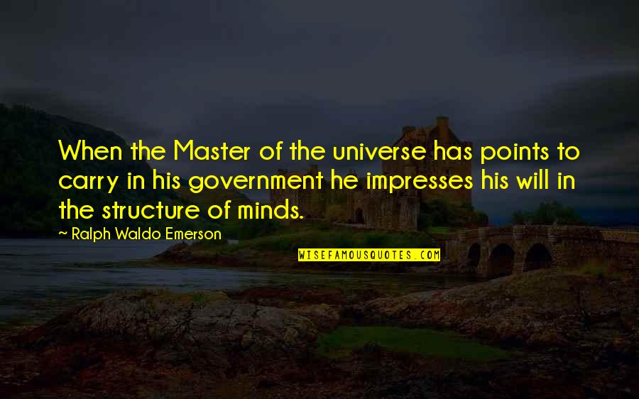 He's Just Into You Quotes By Ralph Waldo Emerson: When the Master of the universe has points He's Just Into You Quotes By Ralph Waldo Emerson: When the Master of the universe has points