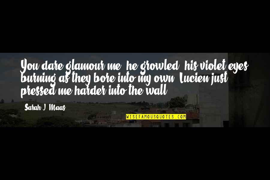 He's Just Into You Quotes By Sarah J. Maas: You dare glamour me? he growled, his violet He's Just Into You Quotes By Sarah J. Maas: You dare glamour me? he growled, his violet