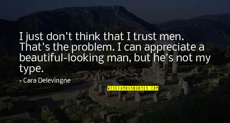 He's Just My Type Quotes By Cara Delevingne: I just don't think that I trust men.