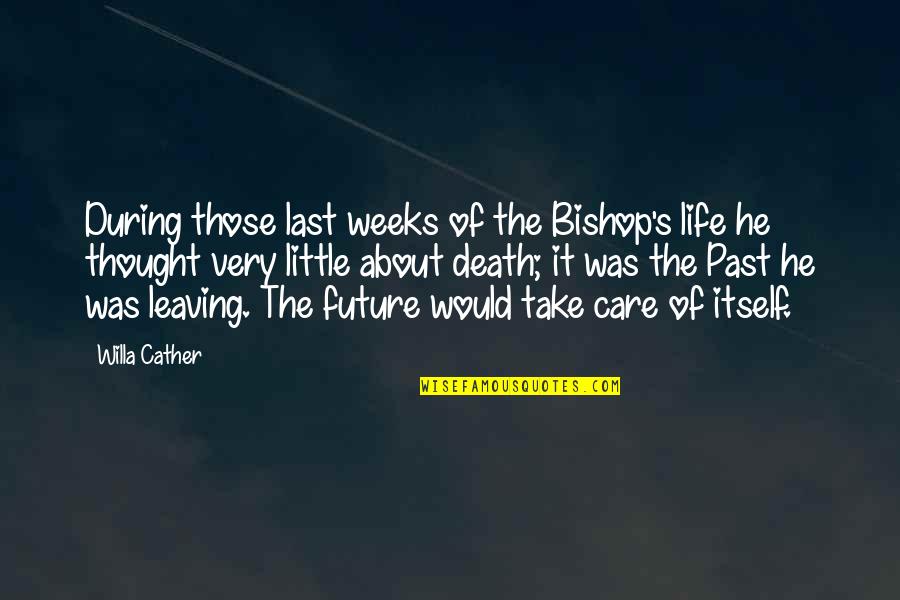 He's Leaving Soon Quotes By Willa Cather: During those last weeks of the Bishop's life