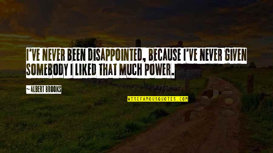 He's Like A Brother To Me Quotes By Albert Brooks: I've never been disappointed, because I've never given