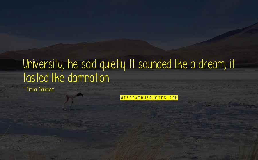He's Like A Dream Quotes By Nora Sakavic: University, he said quietly. It sounded like a