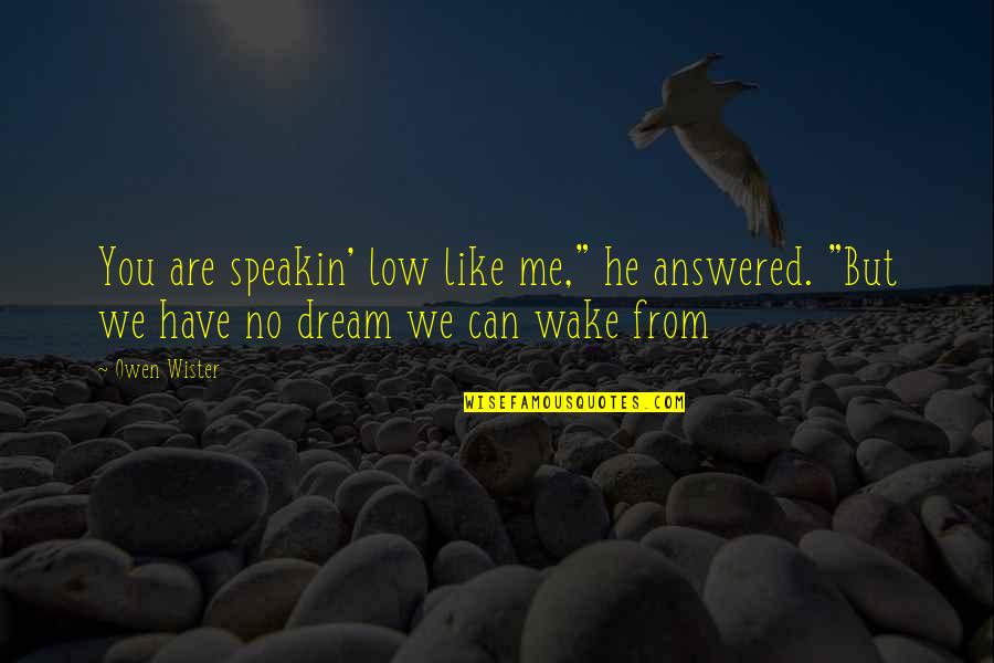 He's Like A Dream Quotes By Owen Wister: You are speakin' low like me," he answered.