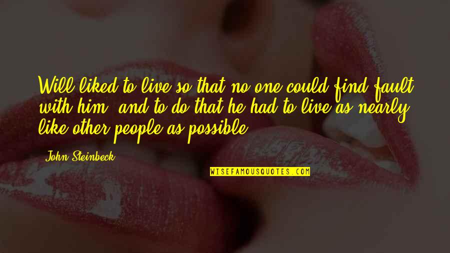 He's Like No Other Quotes By John Steinbeck: Will liked to live so that no one