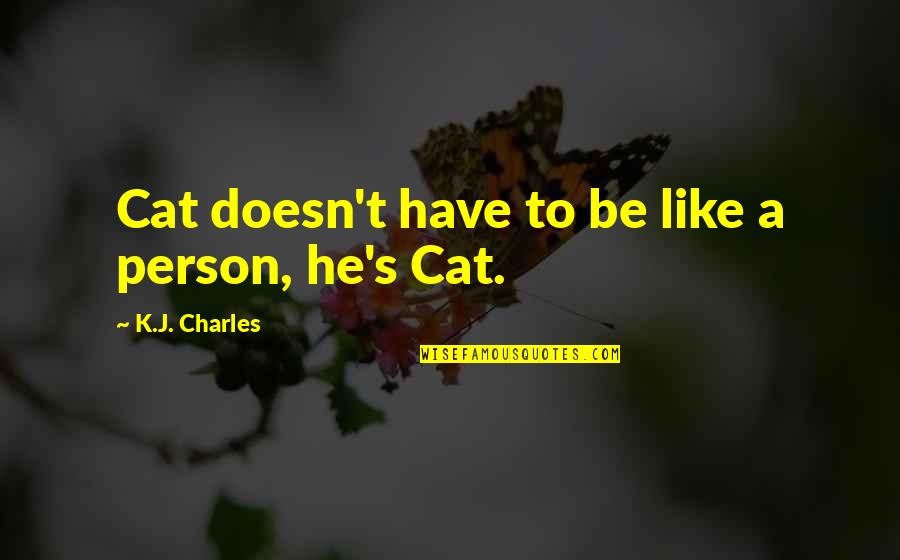 He's Like Quotes By K.J. Charles: Cat doesn't have to be like a person,