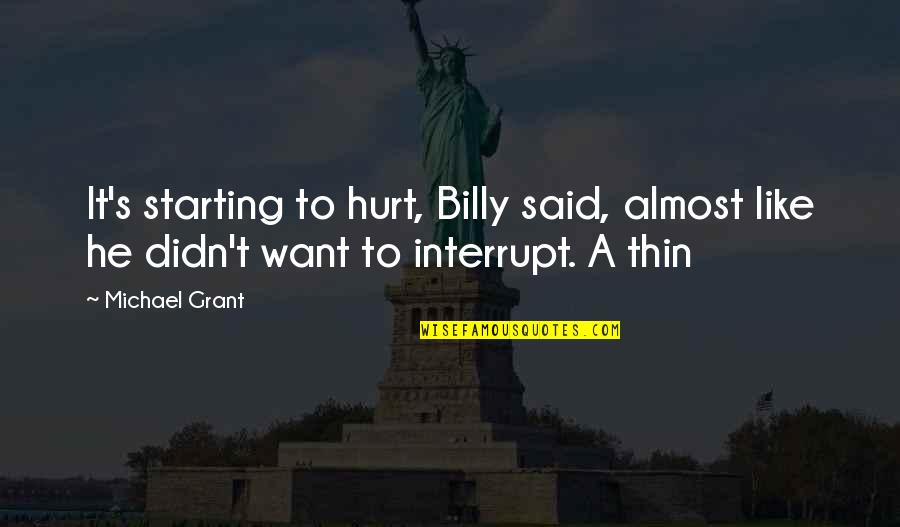 He's Like Quotes By Michael Grant: It's starting to hurt, Billy said, almost like