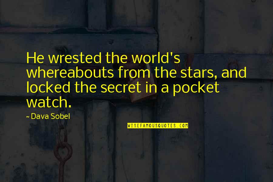 He's Locked Up Quotes By Dava Sobel: He wrested the world's whereabouts from the stars,