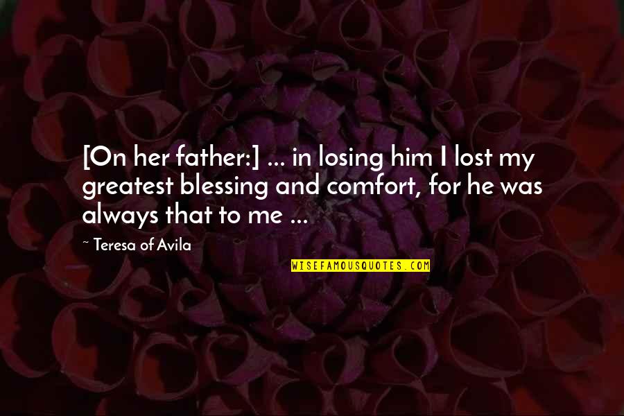 He's Losing Her Quotes By Teresa Of Avila: [On her father:] ... in losing him I