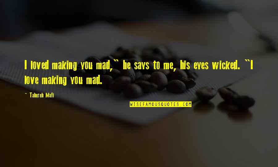 He's Mad At Me Quotes By Tahereh Mafi: I loved making you mad," he says to