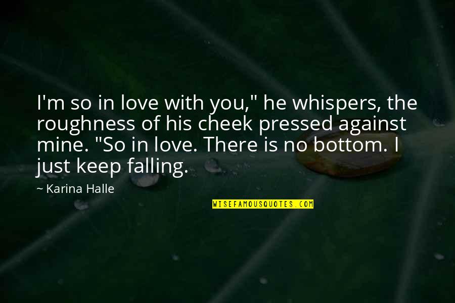 He's Mine Love Quotes By Karina Halle: I'm so in love with you," he whispers,