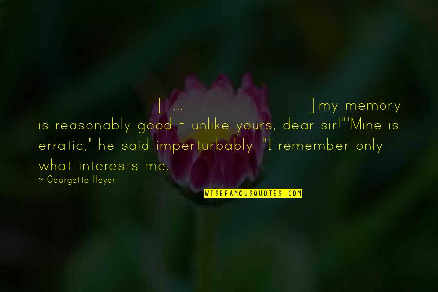 He's Mine Not Yours Quotes By Georgette Heyer: [ ... ]my memory is reasonably good -