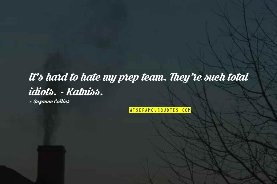 He's Mines Quotes By Suzanne Collins: It's hard to hate my prep team. They're