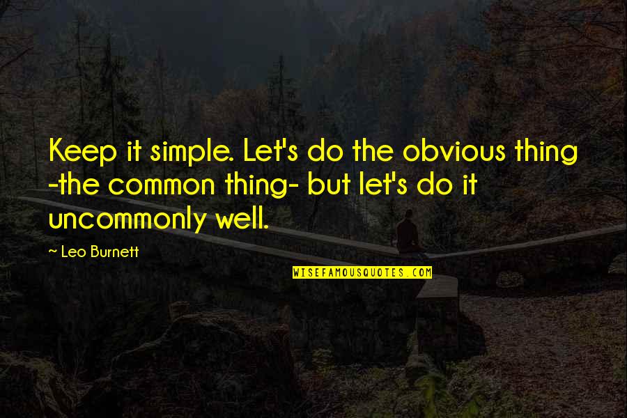 Hes My All And All Quotes By Leo Burnett: Keep it simple. Let's do the obvious thing