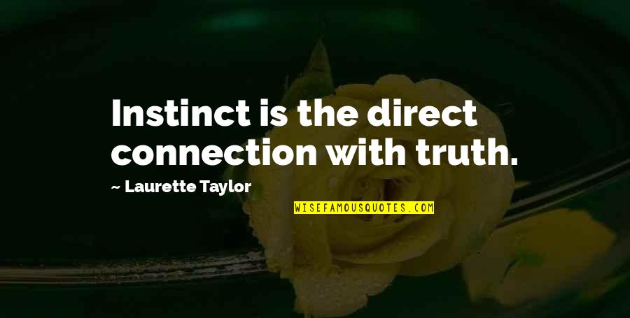 He's My Boyfriend Back Off Quotes By Laurette Taylor: Instinct is the direct connection with truth.