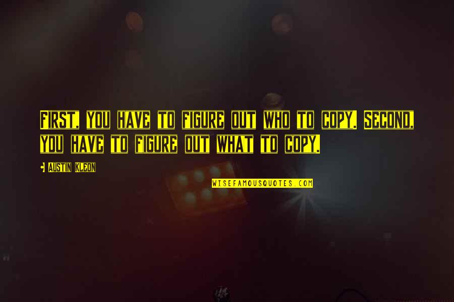 He's My Boyfriend Not Yours Quotes By Austin Kleon: First, you have to figure out who to