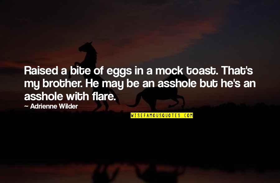 He's My Brother Quotes By Adrienne Wilder: Raised a bite of eggs in a mock