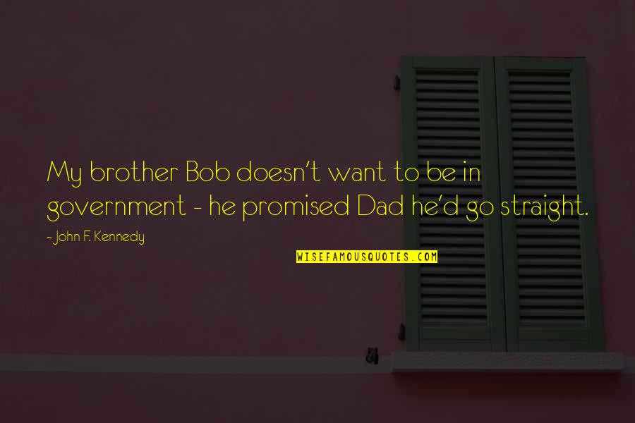He's My Brother Quotes By John F. Kennedy: My brother Bob doesn't want to be in