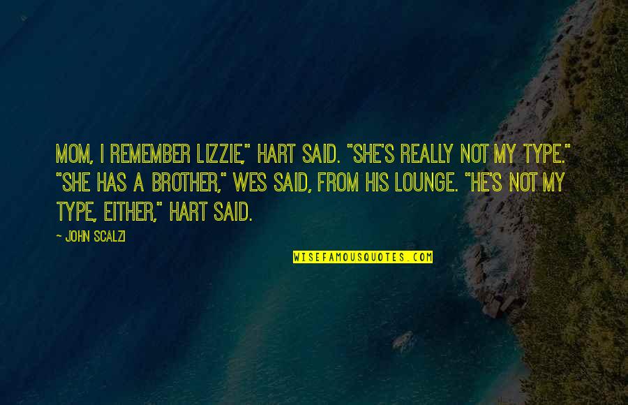 He's My Brother Quotes By John Scalzi: Mom, I remember Lizzie," Hart said. "She's really