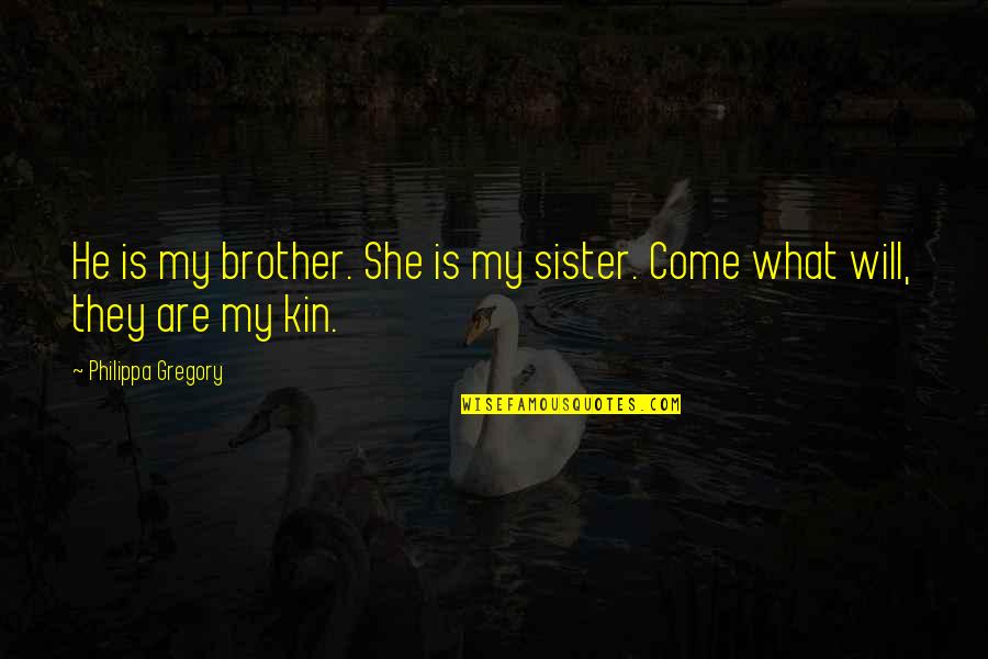 He's My Brother Quotes By Philippa Gregory: He is my brother. She is my sister.