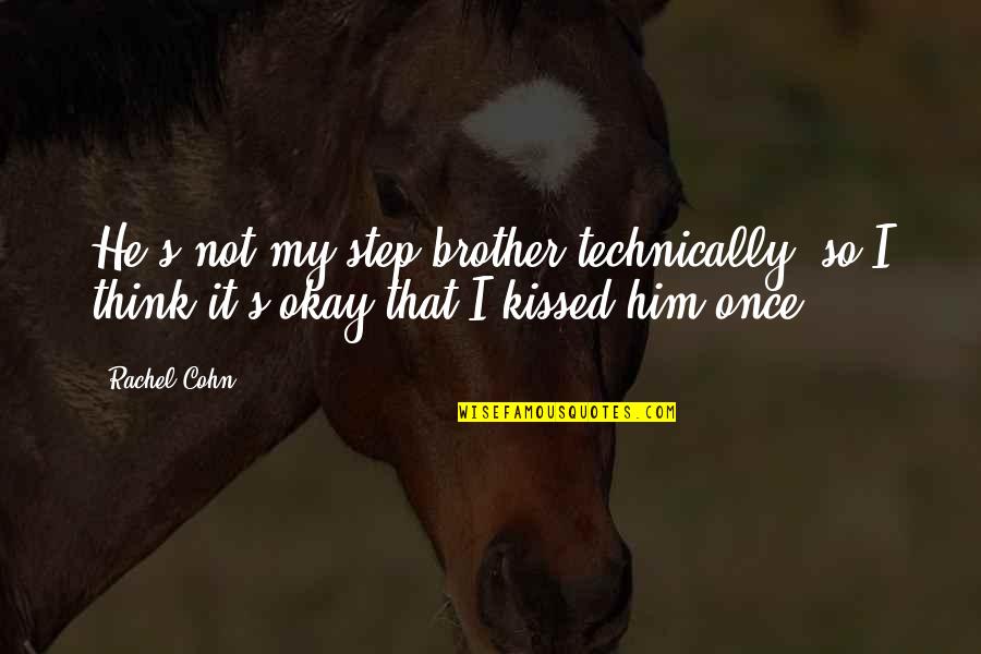 He's My Brother Quotes By Rachel Cohn: He's not my step brother technically, so I