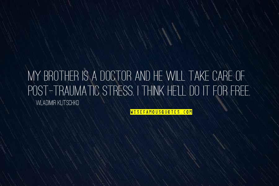 He's My Brother Quotes By Wladimir Klitschko: My brother is a doctor and he will