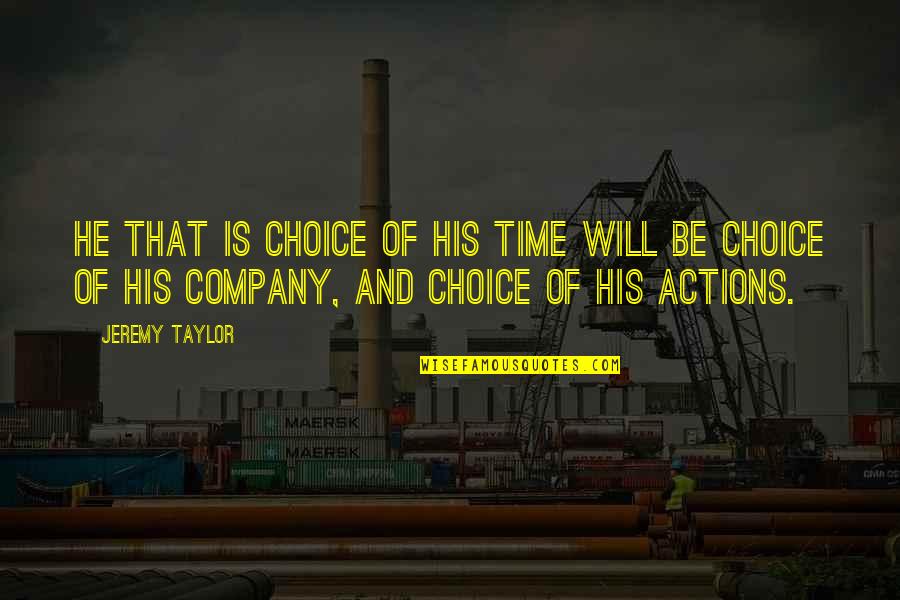 He's My Choice Quotes By Jeremy Taylor: He that is choice of his time will