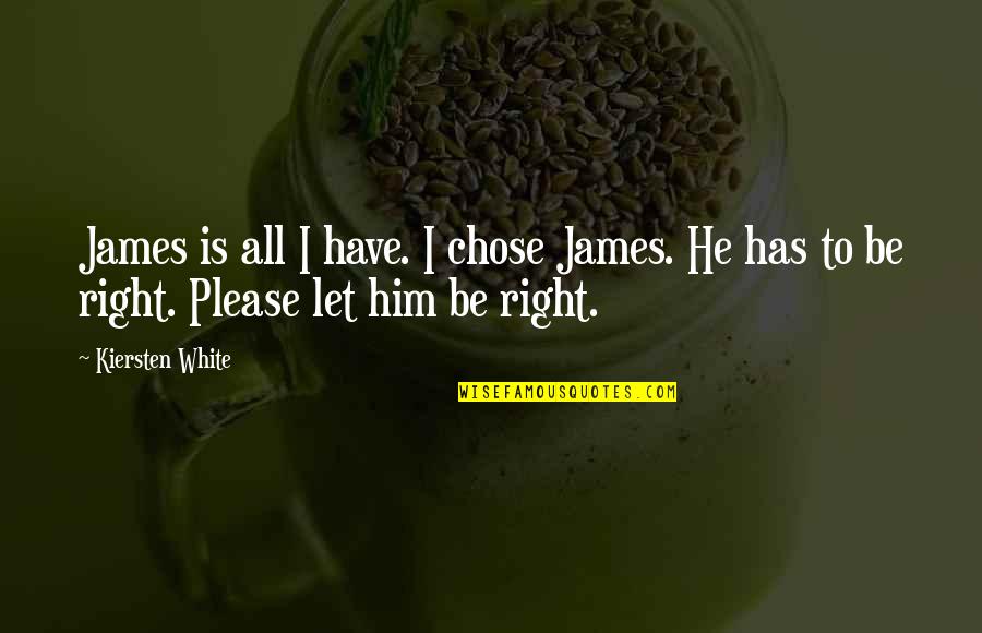 He's My Choice Quotes By Kiersten White: James is all I have. I chose James.