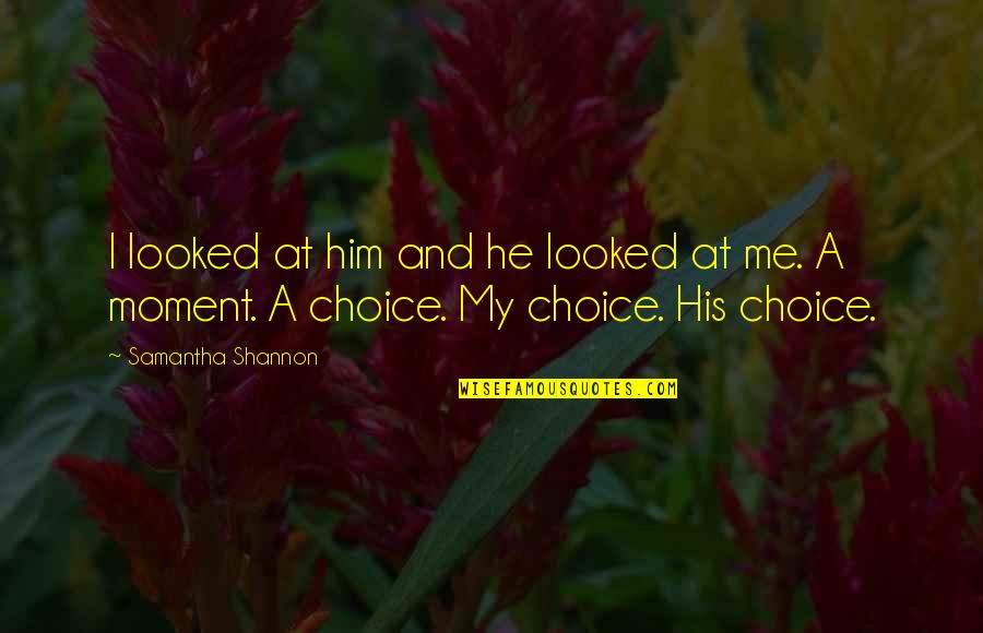 He's My Choice Quotes By Samantha Shannon: I looked at him and he looked at