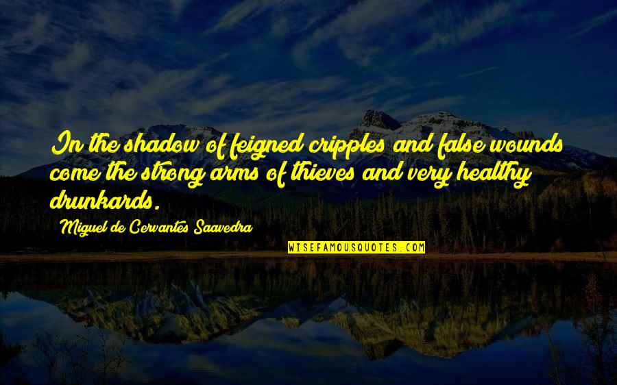 He's My Dork Quotes By Miguel De Cervantes Saavedra: In the shadow of feigned cripples and false He's My Dork Quotes By Miguel De Cervantes Saavedra: In the shadow of feigned cripples and false