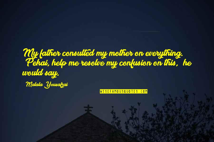 He's My Everything Quotes By Malala Yousafzai: My father consulted my mother on everything. "Pekai,